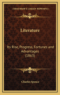 Literature: Its Rise, Progress, Fortunes and Advantages (1863)