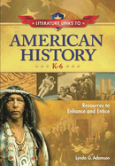 Literature Links to American History, K-6: Resources to Enhance and Entice