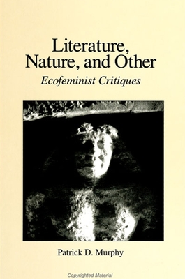 Literature, Nature, and Other: Ecofeminist Critiques - Murphy, Patrick D