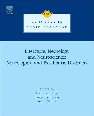 Literature, Neurology, and Neuroscience: Neurological and Psychiatric Disorders - Finger, Stanley (Volume editor), and Boller, Francois (Volume editor), and Stiles, Anne (Volume editor)