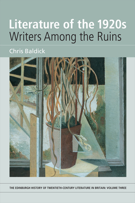 Literature of the 1920s: Writers Among the Ruins: Volume 3 - Baldick, Chris
