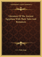 Literature of the Ancient Egyptians with Their Tales and Romances