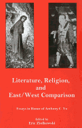 Literature, Religion, and East/West Comparison:: Essays in Honor of Anthony C. Yu - Ziolkowski, Eric (Editor)