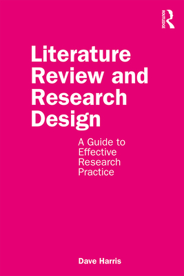 Literature Review and Research Design: A Guide to Effective Research Practice - Harris, Dave