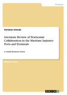 Literature Review of Horizontal Collaboration in the Maritime Industry: Ports and Terminals: A critical literature review