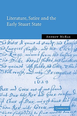Literature, Satire and the Early Stuart State - McRae, Andrew