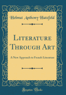 Literature Through Art: A New Approach to French Literature (Classic Reprint)