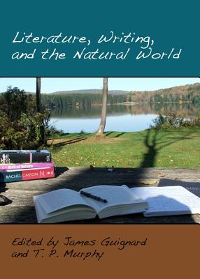 Literature, Writing, and the Natural World - Guignard, James (Editor), and Murphy, T P (Editor)