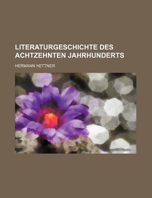 Literaturgeschichte Des Achtzehnten Jahrhunderts - Hettner, Hermann