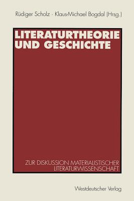 Literaturtheorie Und Geschichte: Zur Diskussion Materialistischer Literaturwissenschaft - Scholz, Rdiger (Editor), and Bogdal, Klaus-Michael (Editor)