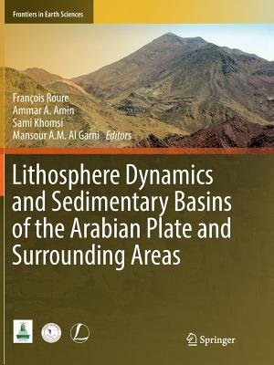 Lithosphere Dynamics and Sedimentary Basins of the Arabian Plate and Surrounding Areas - Roure, Franois (Editor), and Amin, Ammar A (Editor), and Khomsi, Sami (Editor)