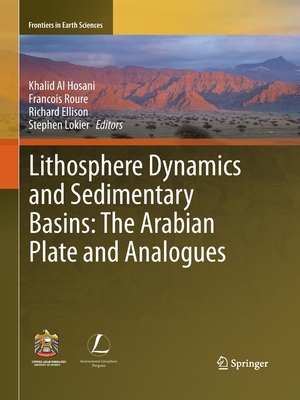 Lithosphere Dynamics and Sedimentary Basins: The Arabian Plate and Analogues - Al Hosani, Khalid (Editor), and Roure, Francois (Editor), and Ellison, Richard (Editor)