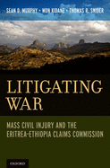 Litigating War: Mass Civil Injury and the Eritrea-Ethiopia Claims Commission