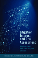 Litigation Interest and Risk Assessment: Help Your Clients Make Good Litigation Decisions