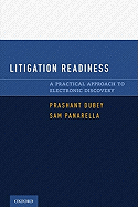 Litigation Readiness: A Practical Approach to Electronic Discovery - Dubey, Prashant, and Panarella, Sam