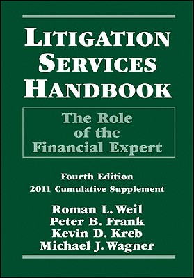 Litigation Services Handbook: The Role of the Financial Expert, 2011 Cumulative Supplement - Weil, Roman L., and Frank, Peter B., and Kreb, Kevin D.