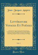 Litterature Voyages Et Poesies, Vol. 1: Litterature Et Voyages; Esquisses Du Nord; Litterature Danoise; Litterature Allemande; Litteratures Slaves; Boheme; Litterature Scandinave; Histoire Comparee Des Langues; Edda Et Sagas; Sigurd, Tradition GE