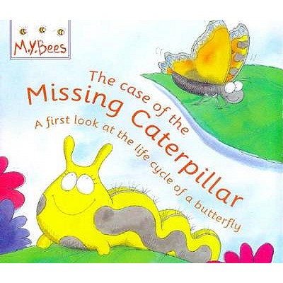 Little Bees: The Case Of The Missing Caterpillar: A first look at the life cycle of a butterfly - Godwin, Sam