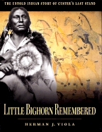 Little Bighorn Remembered: The Untold Indian Story of Custer's Last Stand - Viola, Herman J
