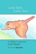 Little Bird, Little Bird: A Children's Poem