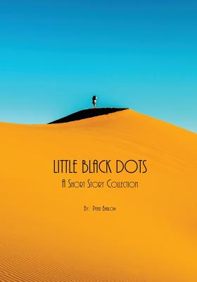 Little Black Dots: A Short Story Collection - Barlow, Peter