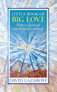 Little Book of Big Love - 50 Ways to Express and Acknowledge Love with Words