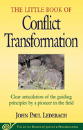 Little Book of Conflict Transformation: Clear Articulation of the Guiding Principles by a Pioneer in the Field