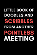 Little Book of Doodles and Scribbles from Another Pointless Meeting: Fun Novelty Notebook Gift