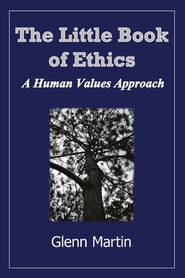 Little Book of Ethics: A Human Values Approach - Martin, Glenn