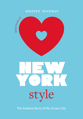 Little Book of New York Style: The Fashion History of the Iconic City - Bateman, Kristen