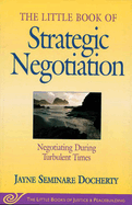 Little Book of Strategic Negotiation: Negotiating During Turbulent Times