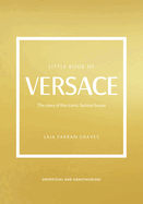 Little Book of Versace: The Story of the Iconic Fashion House