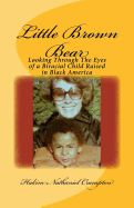 Little Brown Bear: Looking Through The Eyes of a Biracial Child Raised in Black America