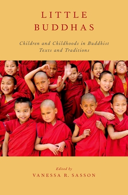 Little Buddhas: Children and Childhoods in Buddhist Texts and Traditions - Sasson, Vanessa R (Editor)