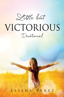 Little but Victorious: Devotional - Perez, Elisha, and Long, Kevin (Cover design by)