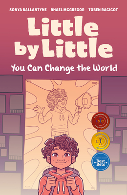 Little by Little: You Can Change the World - Ballantyne, Sonya, and Racicot, Toben