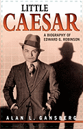 Little Caesar: A Biography of Edward G. Robinson