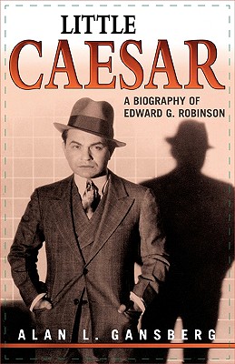 Little Caesar: A Biography of Edward G. Robinson - Gansberg, Alan L