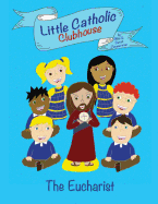 Little Catholic Clubhouse: & the Eucharist