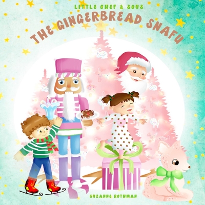 Little Chef and Sous: and The Gingerbread Snafu - Rothman, Suzanne