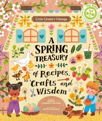 Little Country Cottage: A Spring Treasury of Recipes, Crafts and Wisdom - Ferraro-Fanning, Angela