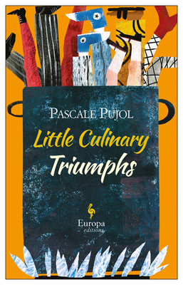 Little Culinary Triumphs - Pujol, Pascale, and Anderson, Alison (Translated by)