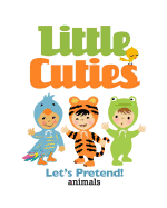 Little Cuties: Let's Pretend! Animals