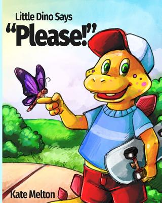 Little Dino Says Please: An Adorable Story for Your Kids - Melton, Kate