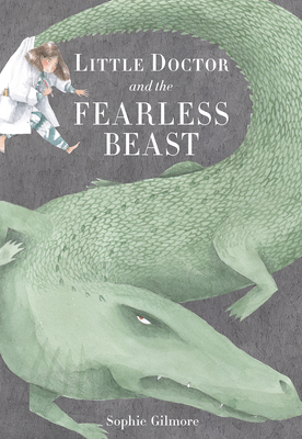 Little Doctor and the Fearless Beast - Gilmore, Sophie