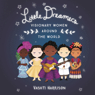 Little Dreamers: Visionary Women Around the World: Visionary Women Around the World