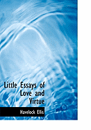 Little Essays of Love and Virtue - Ellis, Havelock