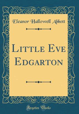 Little Eve Edgarton (Classic Reprint) - Abbott, Eleanor Hallowell