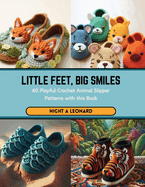 Little Feet, Big Smiles: 60 Playful Crochet Animal Slipper Patterns with this Book