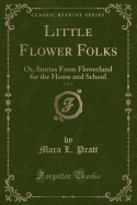 Little Flower Folks, Vol. 2: Or, Stories from Flowerland for the Home and School (Classic Reprint)
